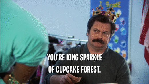 YOU'RE KING SPARKLE OF CUPCAKE FOREST. 