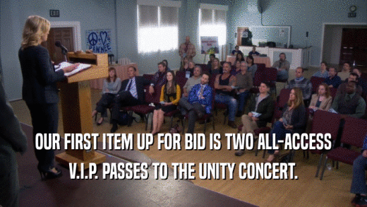 OUR FIRST ITEM UP FOR BID IS TWO ALL-ACCESS V.I.P. PASSES TO THE UNITY CONCERT. 