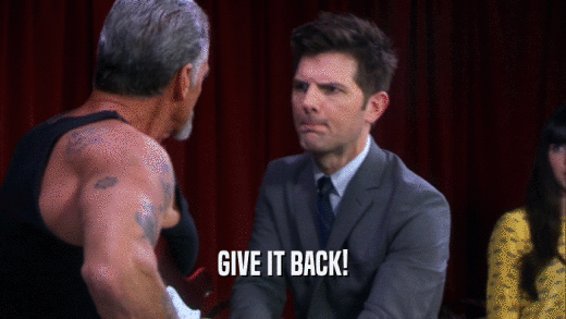 GIVE IT BACK!  