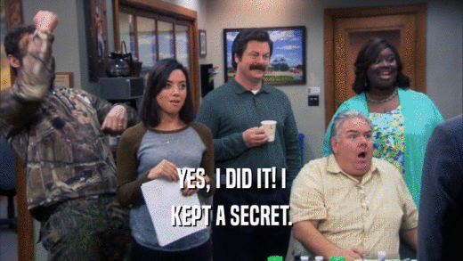 YES, I DID IT! I KEPT A SECRET. 