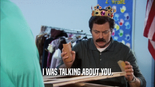 I WAS TALKING ABOUT YOU.  