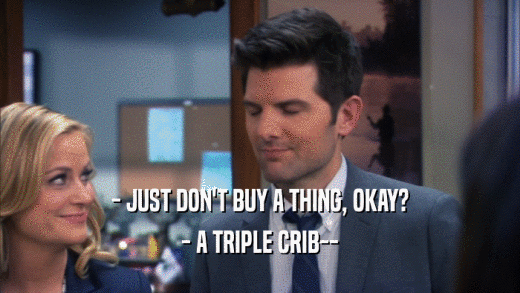 - JUST DON'T BUY A THING, OKAY? - A TRIPLE CRIB-- 