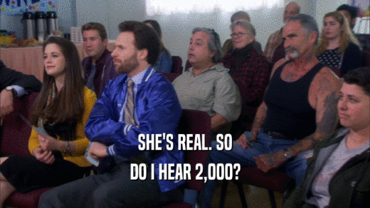 SHE'S REAL. SO DO I HEAR 2,000? 