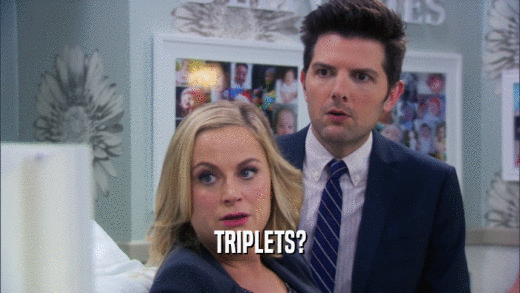 TRIPLETS?  