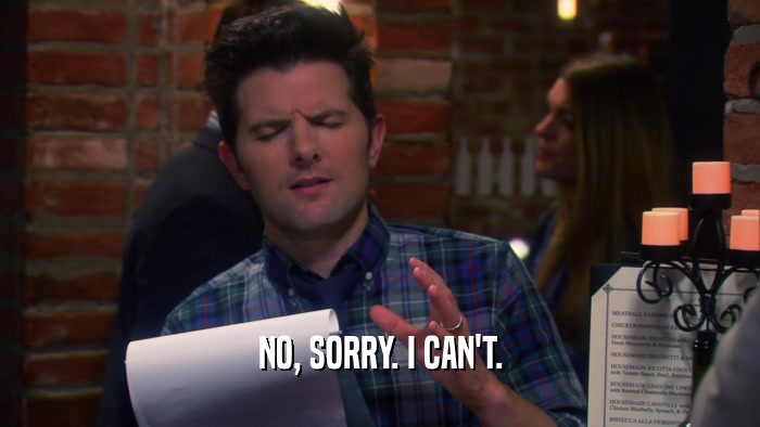 NO, SORRY. I CAN'T.  