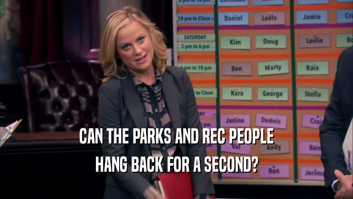CAN THE PARKS AND REC PEOPLE HANG BACK FOR A SECOND? 