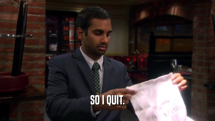 SO I QUIT.  