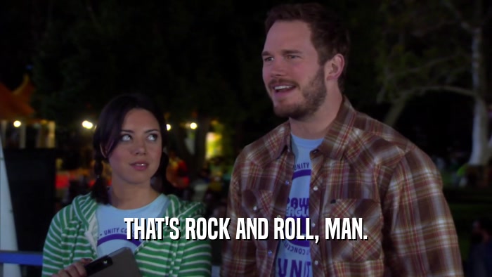 THAT'S ROCK AND ROLL, MAN.  