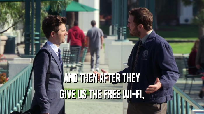 AND THEN AFTER THEY GIVE US THE FREE WI-FI, 