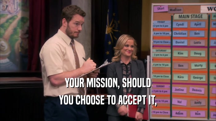 YOUR MISSION, SHOULD YOU CHOOSE TO ACCEPT IT, 