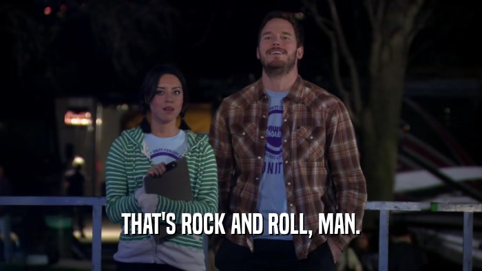 THAT'S ROCK AND ROLL, MAN.  