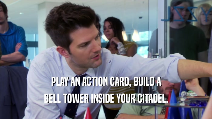 PLAY AN ACTION CARD, BUILD A BELL TOWER INSIDE YOUR CITADEL. 