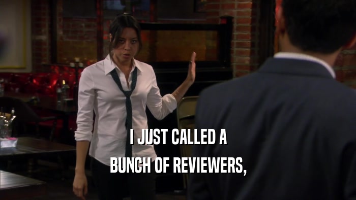I JUST CALLED A BUNCH OF REVIEWERS, 