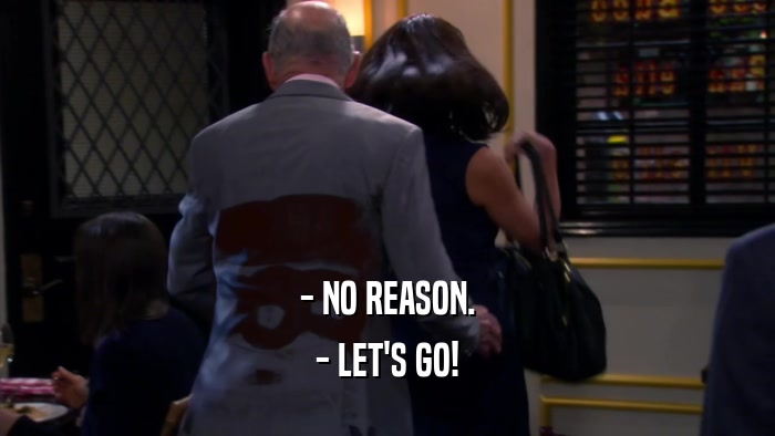 - NO REASON. - LET'S GO! 