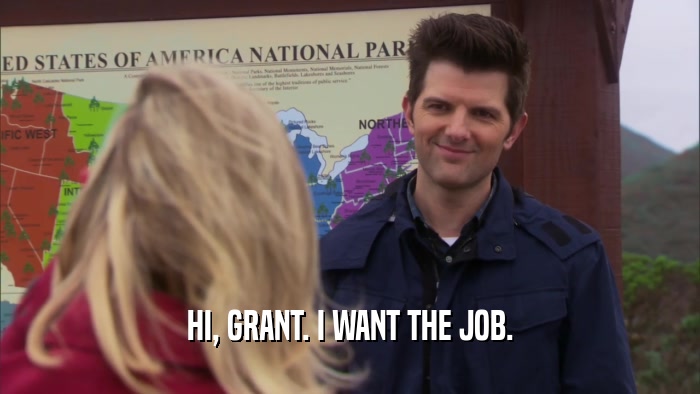HI, GRANT. I WANT THE JOB.  