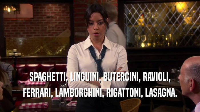 SPAGHETTI, LINGUINI, BUTERCINI, RAVIOLI, FERRARI, LAMBORGHINI, RIGATTONI, LASAGNA. 