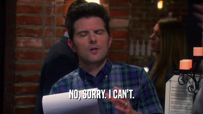 NO, SORRY. I CAN'T.  