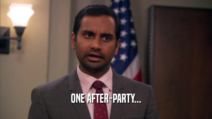 ONE AFTER-PARTY...  