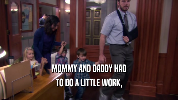 MOMMY AND DADDY HAD TO DO A LITTLE WORK, 