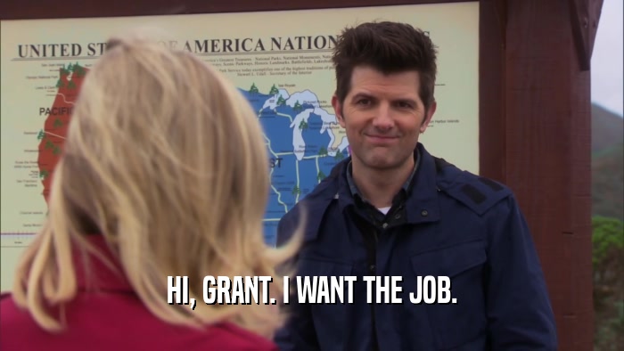 HI, GRANT. I WANT THE JOB.  
