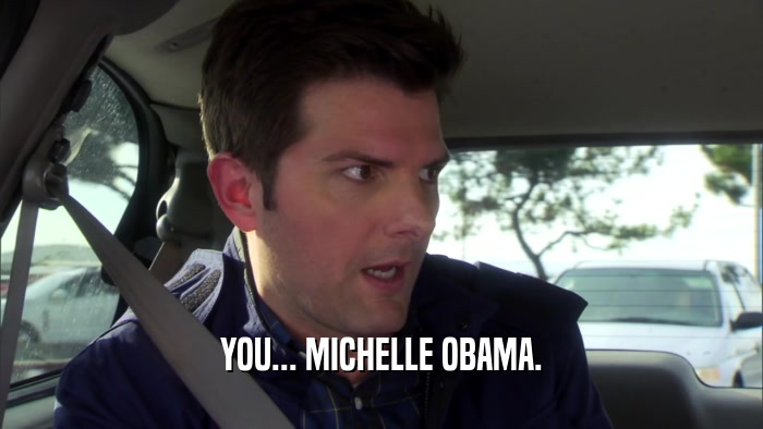 YOU... MICHELLE OBAMA.  