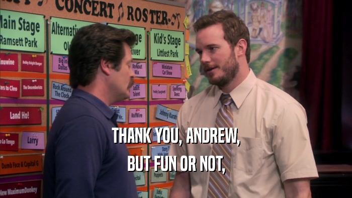 THANK YOU, ANDREW,
 BUT FUN OR NOT,
 