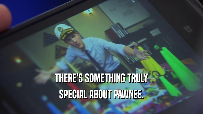 THERE'S SOMETHING TRULY SPECIAL ABOUT PAWNEE. 