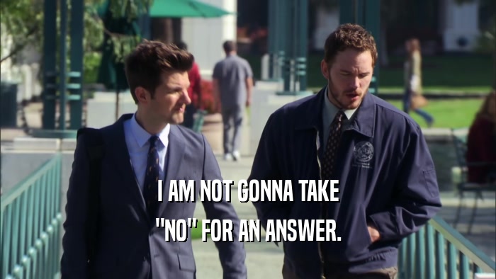 I AM NOT GONNA TAKE 