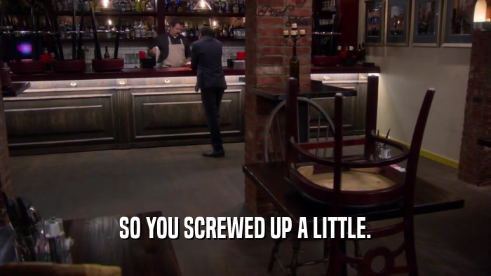SO YOU SCREWED UP A LITTLE.  