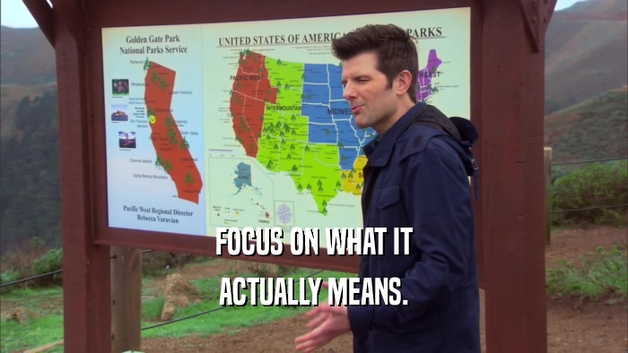 FOCUS ON WHAT IT ACTUALLY MEANS. 