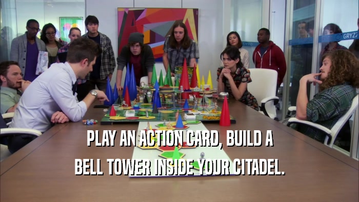 PLAY AN ACTION CARD, BUILD A BELL TOWER INSIDE YOUR CITADEL. 
