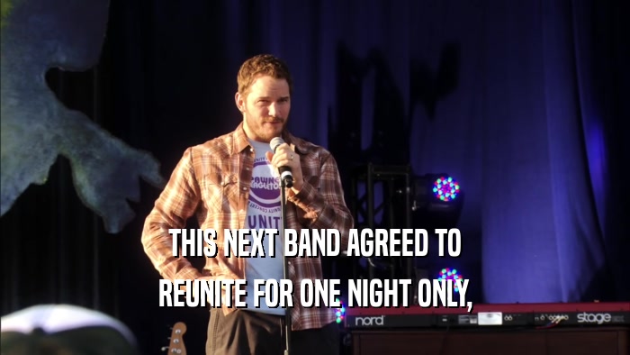 THIS NEXT BAND AGREED TO REUNITE FOR ONE NIGHT ONLY, 