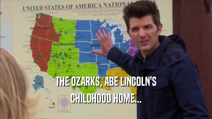 THE OZARKS, ABE LINCOLN'S CHILDHOOD HOME... 