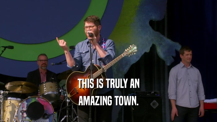 THIS IS TRULY AN AMAZING TOWN. 