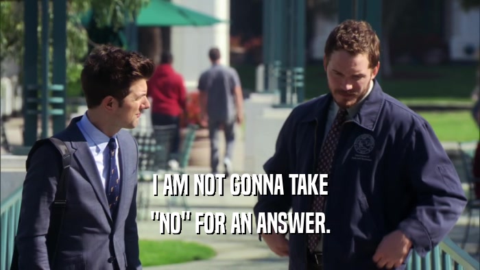 I AM NOT GONNA TAKE 