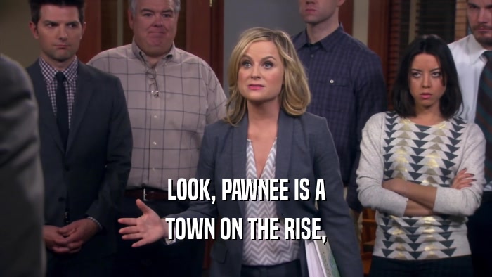 LOOK, PAWNEE IS A TOWN ON THE RISE, 