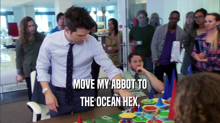 MOVE MY ABBOT TO THE OCEAN HEX, 