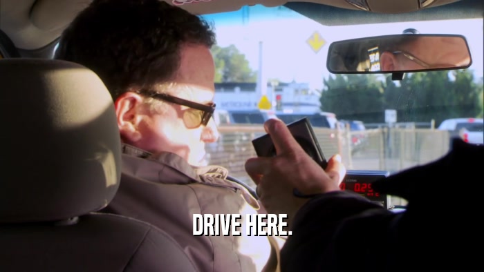 DRIVE HERE.  