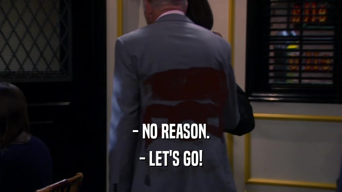 - NO REASON. - LET'S GO! 