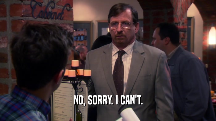 NO, SORRY. I CAN'T.  