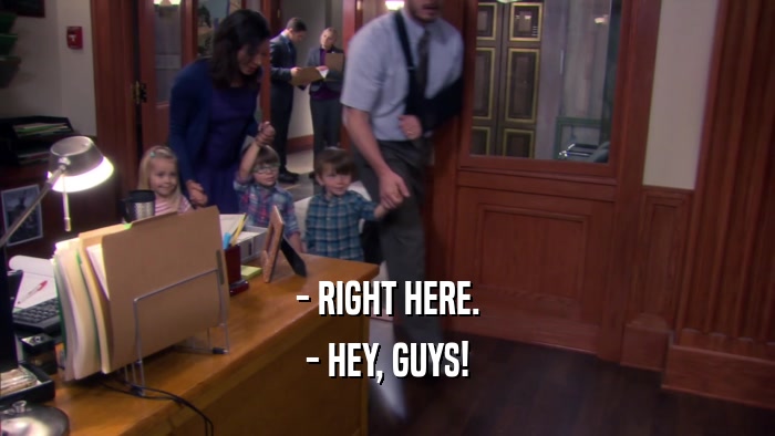 - RIGHT HERE. - HEY, GUYS! 