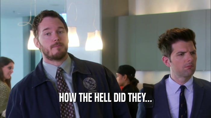 HOW THE HELL DID THEY...  