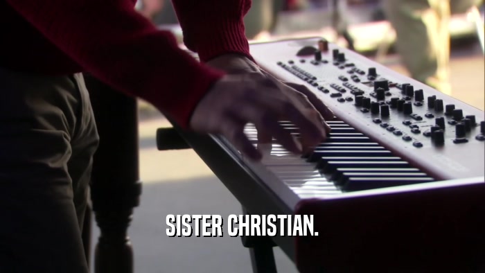 SISTER CHRISTIAN.  
