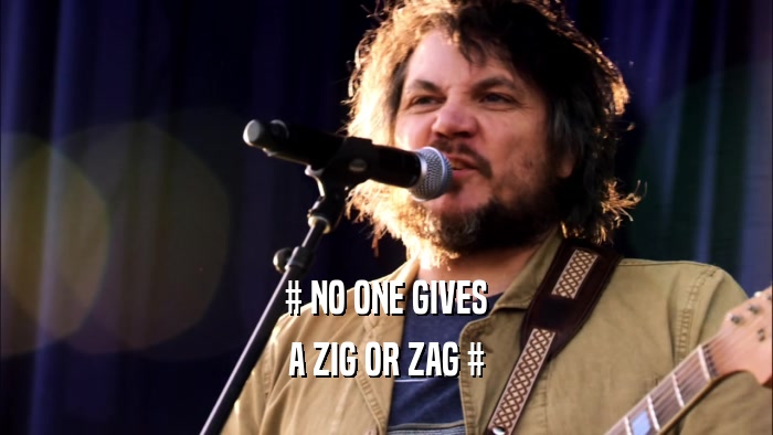 # NO ONE GIVES A ZIG OR ZAG # 