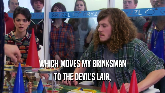 WHICH MOVES MY BRINKSMAN TO THE DEVIL'S LAIR, 