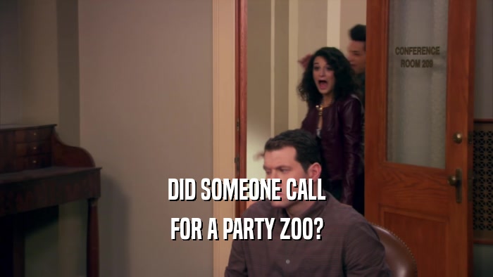 DID SOMEONE CALL FOR A PARTY ZOO? 