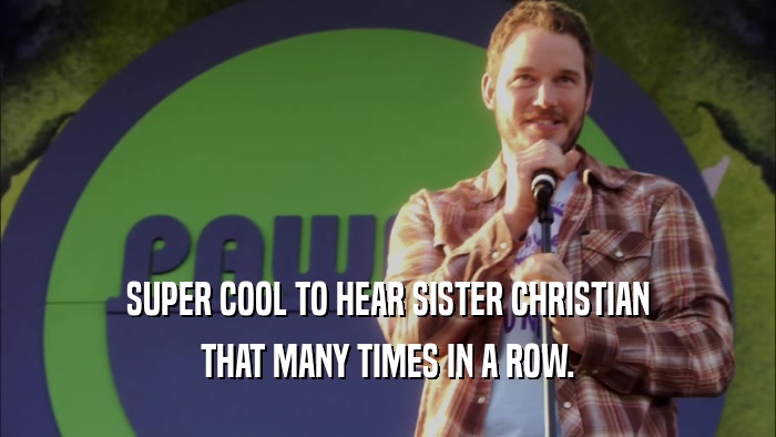 SUPER COOL TO HEAR SISTER CHRISTIAN THAT MANY TIMES IN A ROW. 