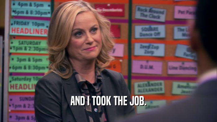 AND I TOOK THE JOB.  