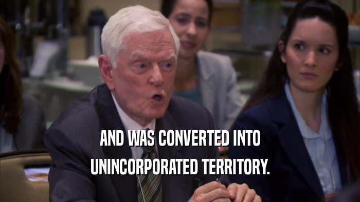 AND WAS CONVERTED INTO UNINCORPORATED TERRITORY. 