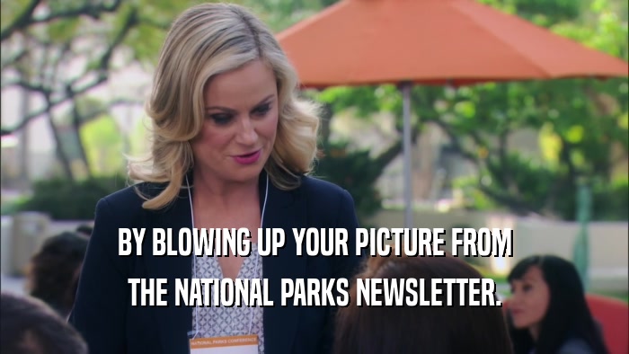 BY BLOWING UP YOUR PICTURE FROM
 THE NATIONAL PARKS NEWSLETTER.
 